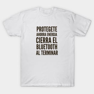 Ciberseguridad Protegete Ahorra Energia Cierra el Bluetooth Al Terminar T-Shirt